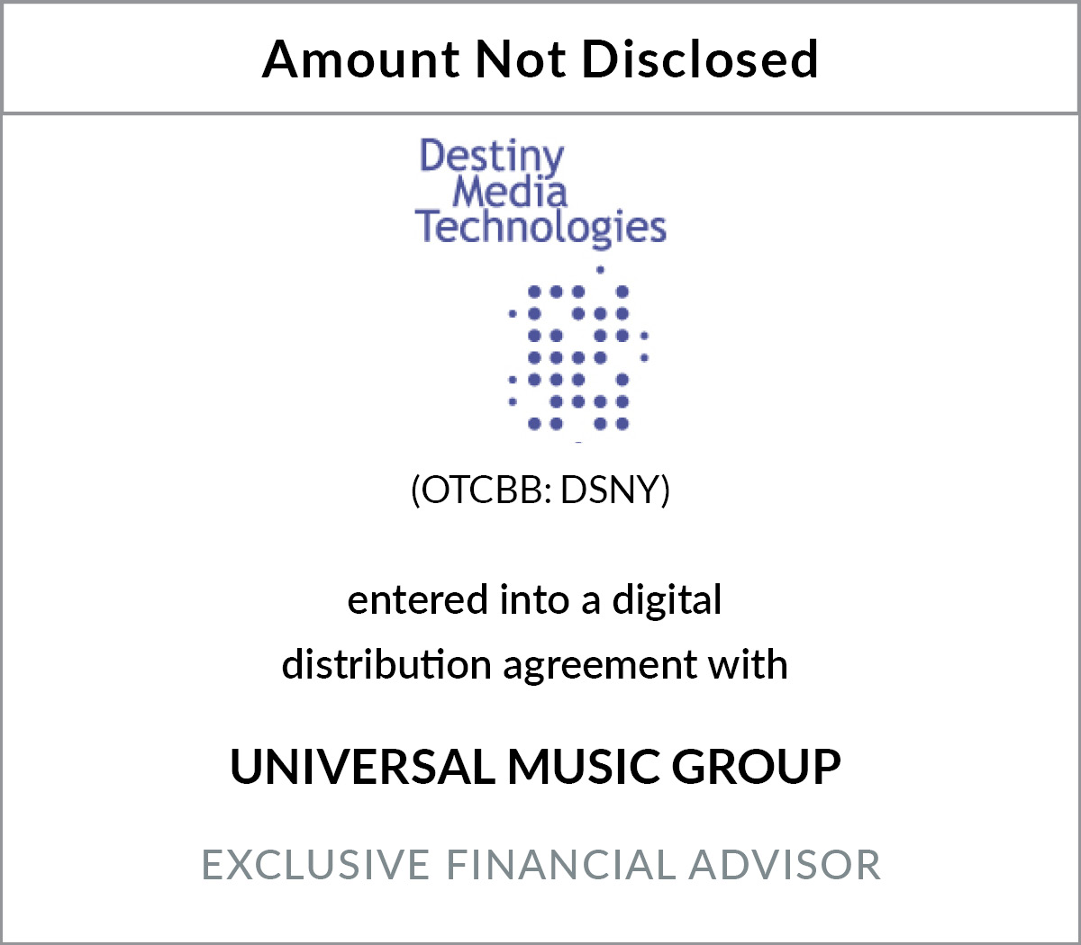 Destiny Media Technologies,Inc. entered into a digital distribution agreement with Universal Music Group