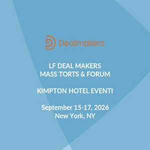 Meet our Team at LF Dealmakers Mass Torts & Forum